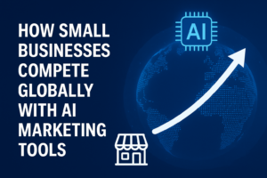 How AI-Based Digital Marketing Helps Small Businesses Compete Globally 